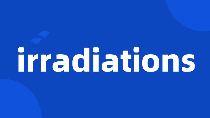 irradiations