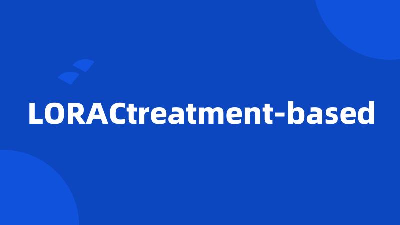 LORACtreatment-based