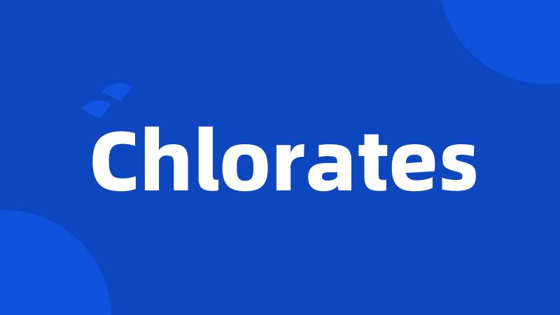 Chlorates