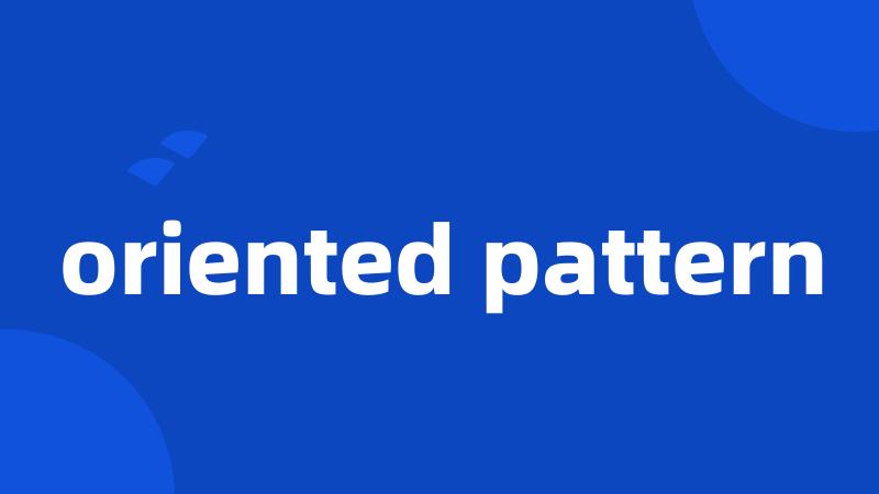 oriented pattern