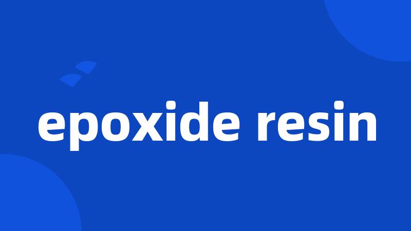 epoxide resin