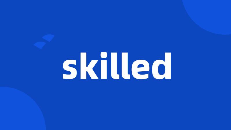 skilled