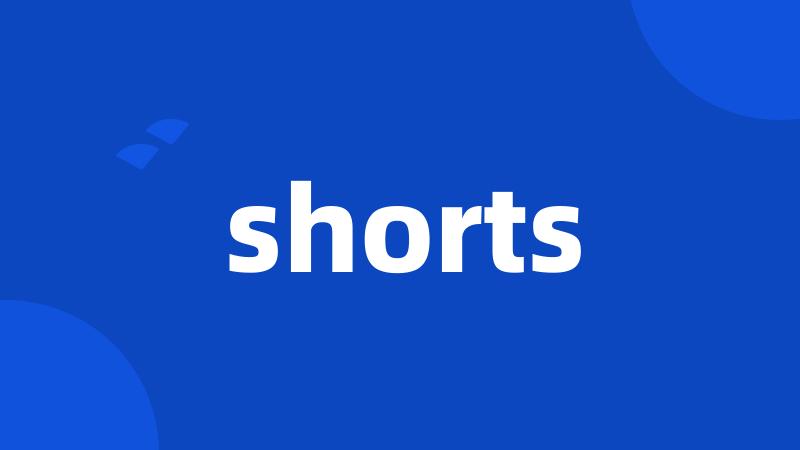 shorts