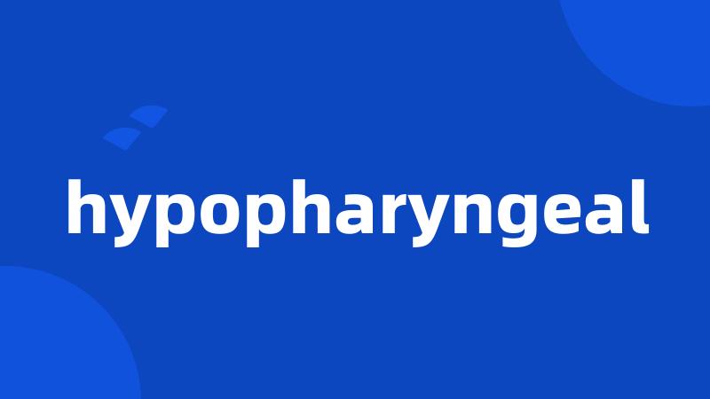 hypopharyngeal