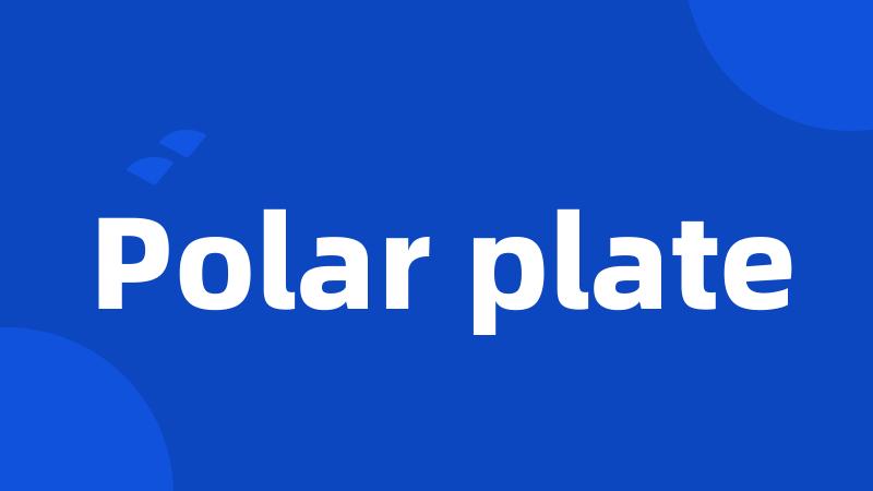 Polar plate