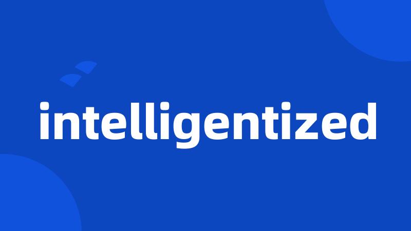 intelligentized