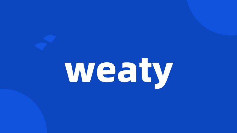 weaty