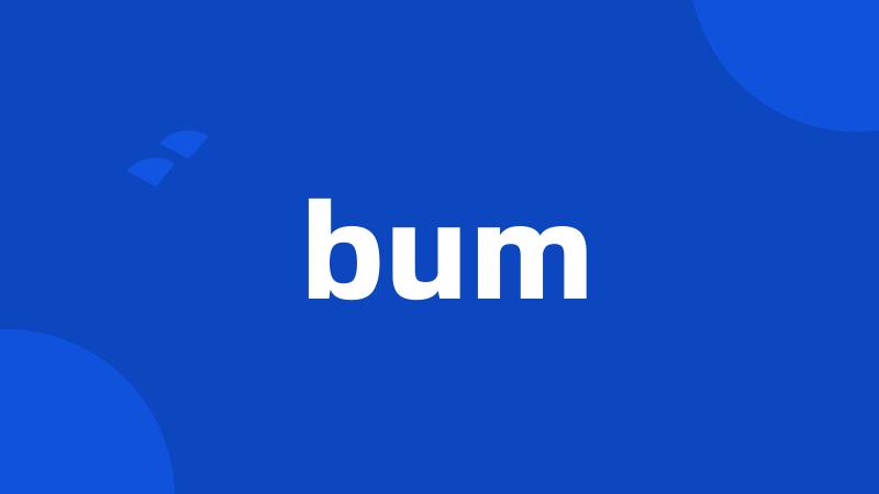 bum