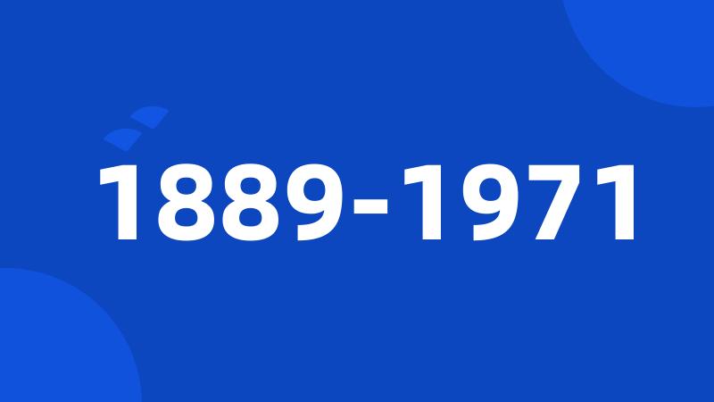 1889-1971