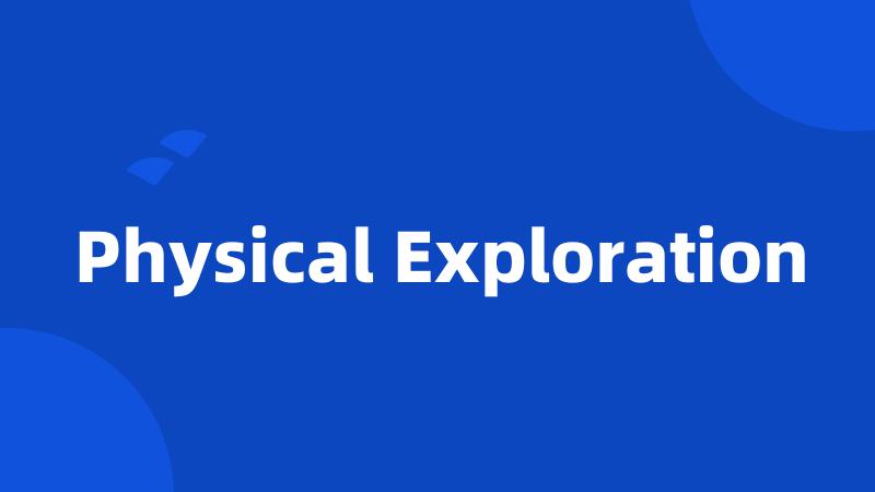 Physical Exploration