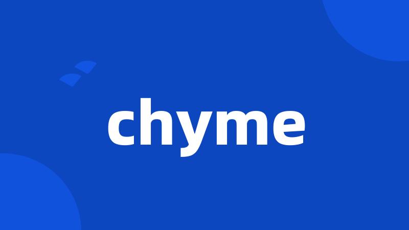 chyme