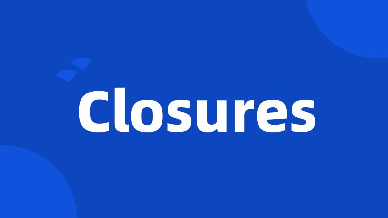 Closures