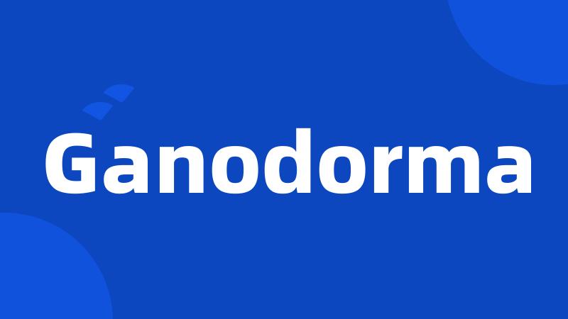 Ganodorma