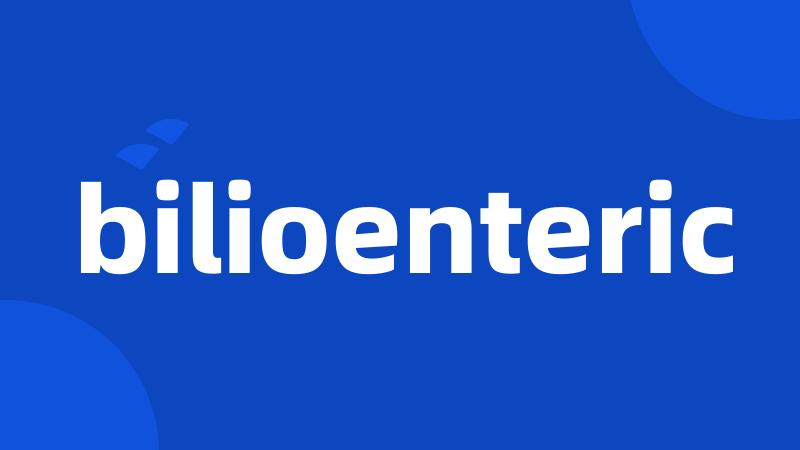 bilioenteric