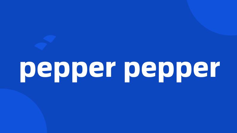 pepper pepper