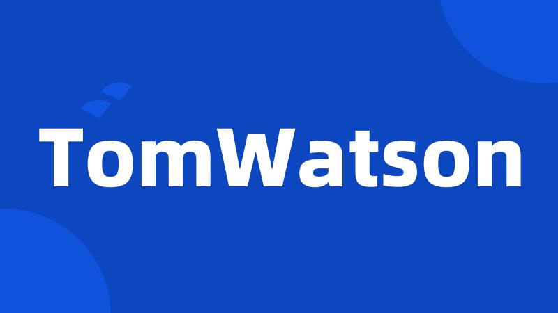 TomWatson