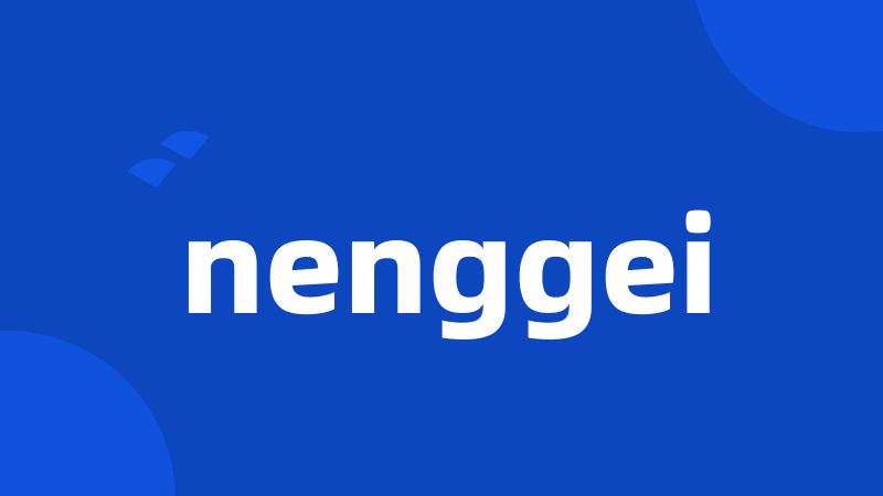 nenggei