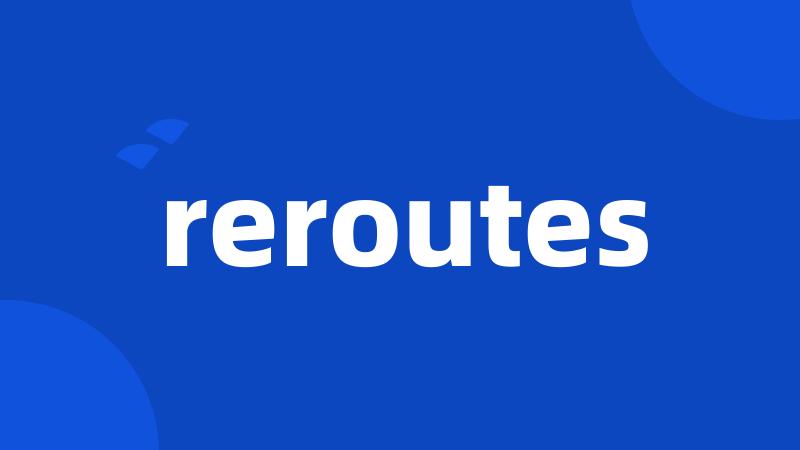 reroutes