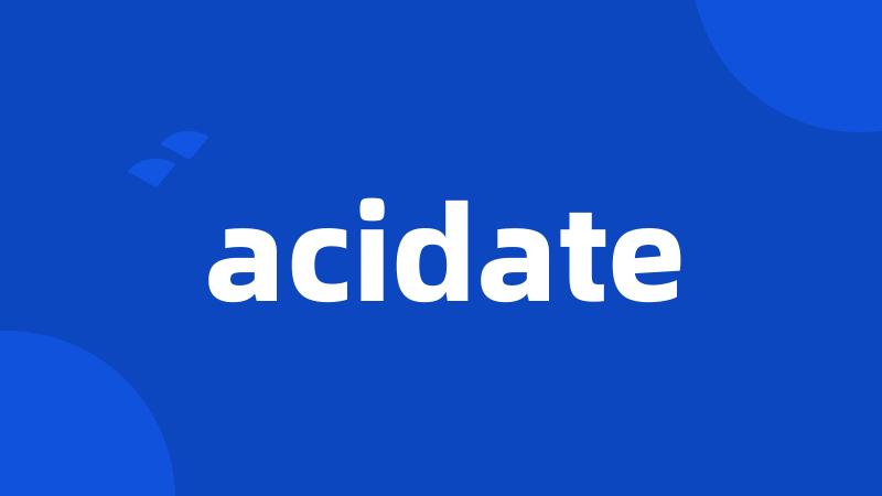 acidate