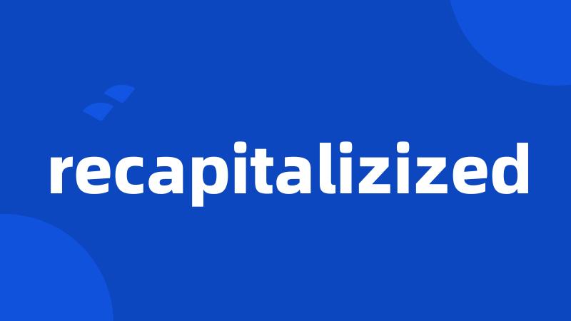 recapitalizized