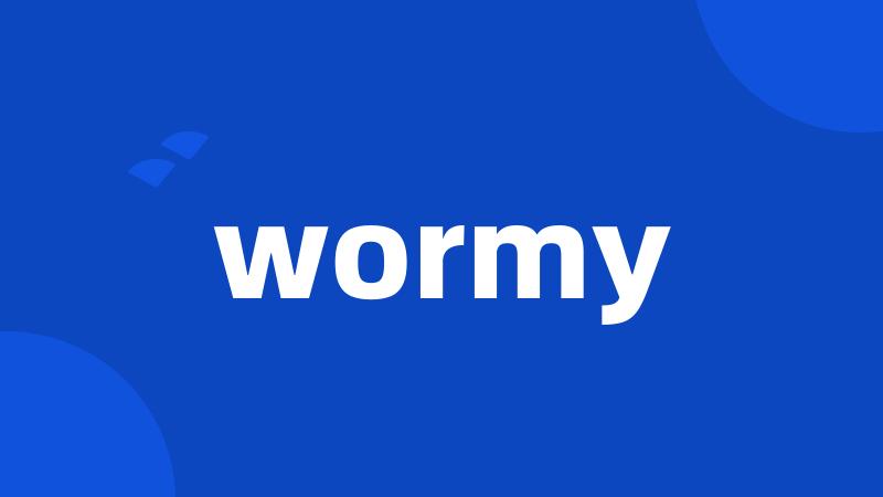 wormy