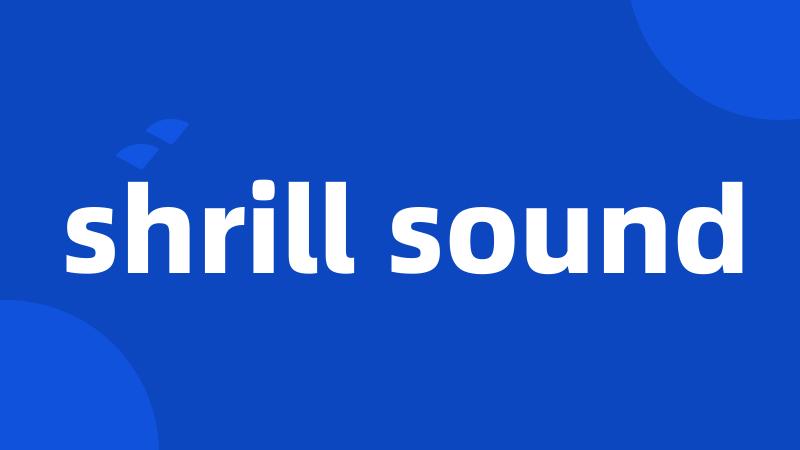 shrill sound