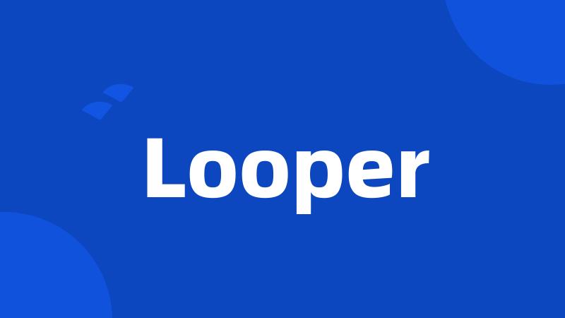 Looper