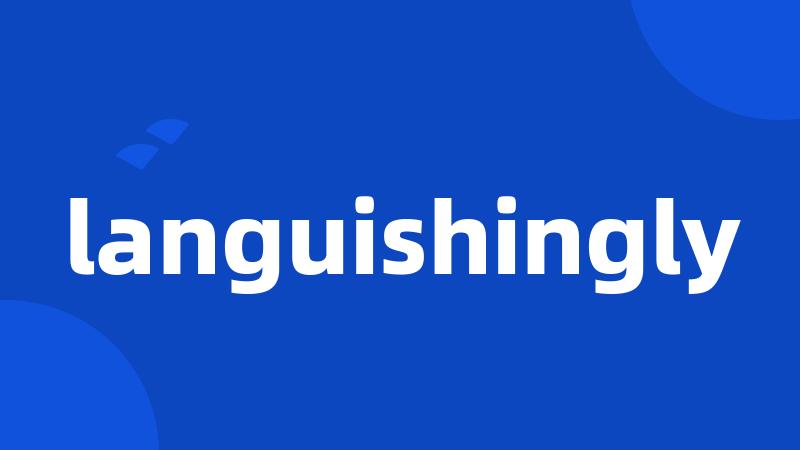 languishingly