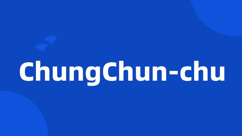 ChungChun-chu