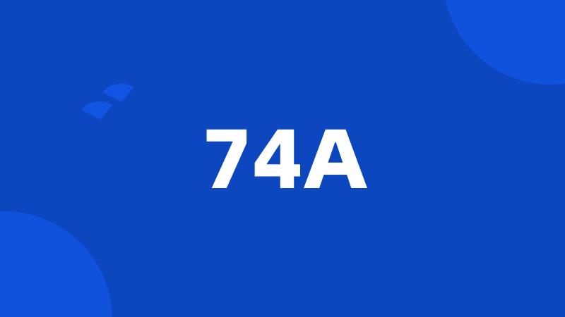 74A