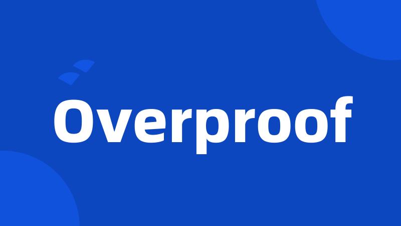 Overproof