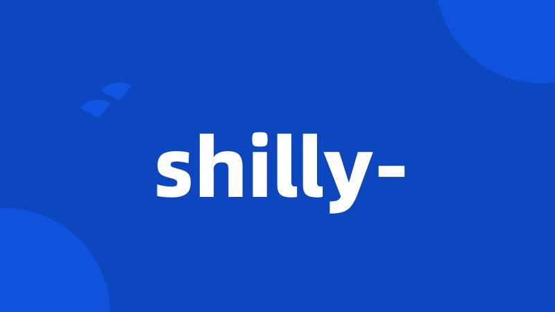 shilly-