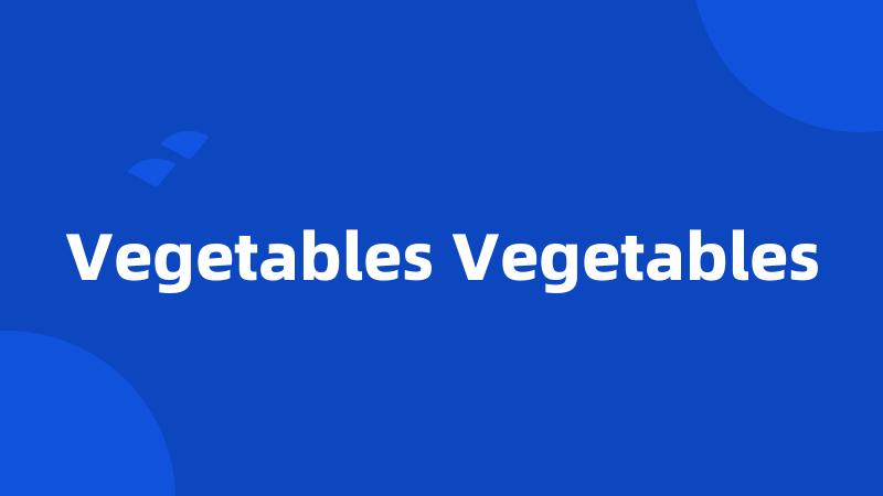 Vegetables Vegetables