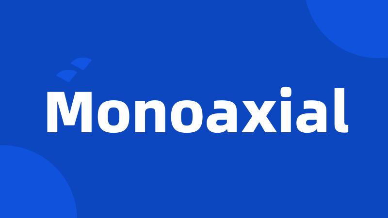 Monoaxial