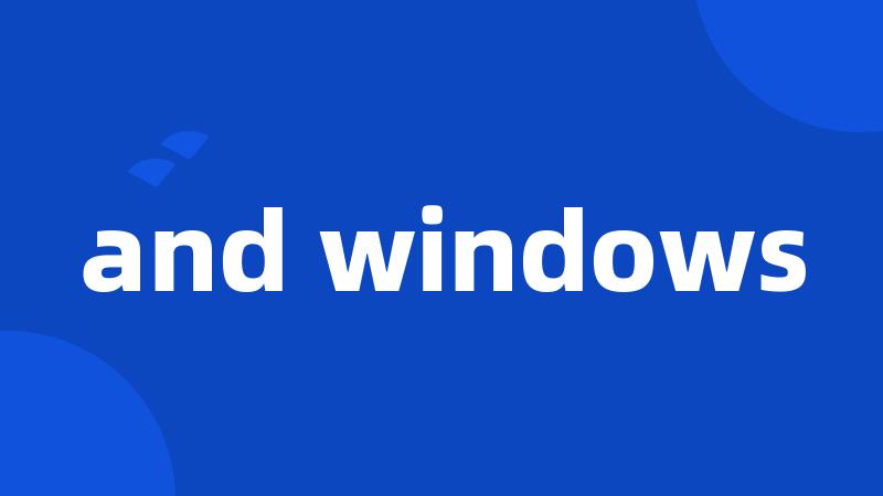 and windows