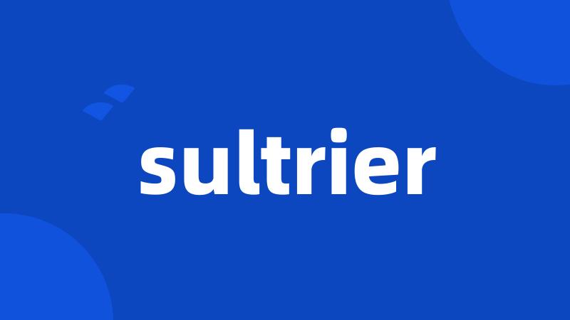 sultrier