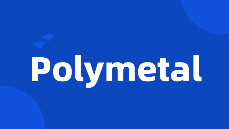 Polymetal