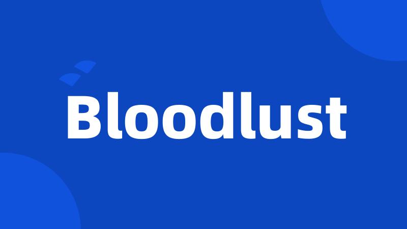 Bloodlust