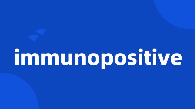 immunopositive