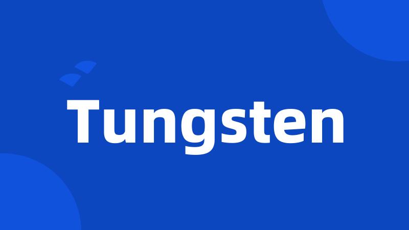 Tungsten