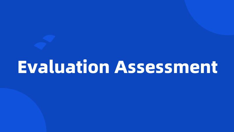 Evaluation Assessment