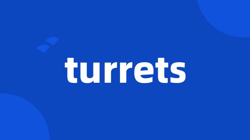 turrets