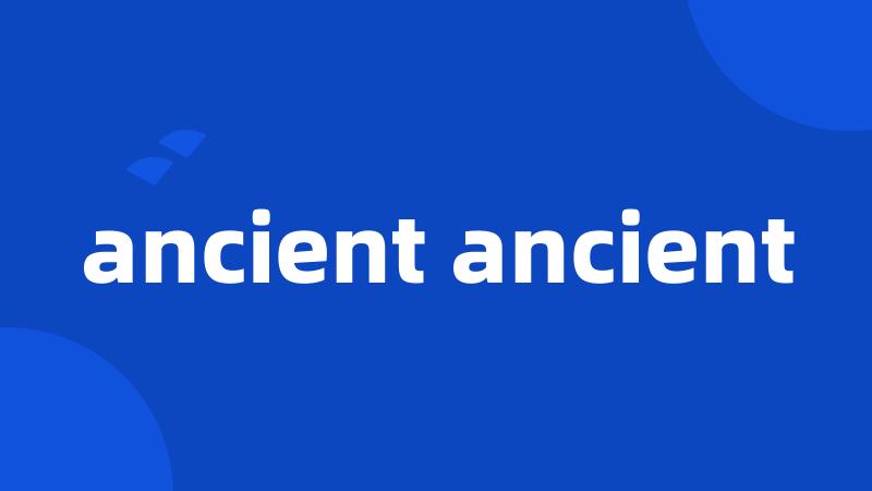 ancient ancient