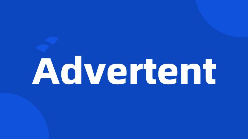 Advertent