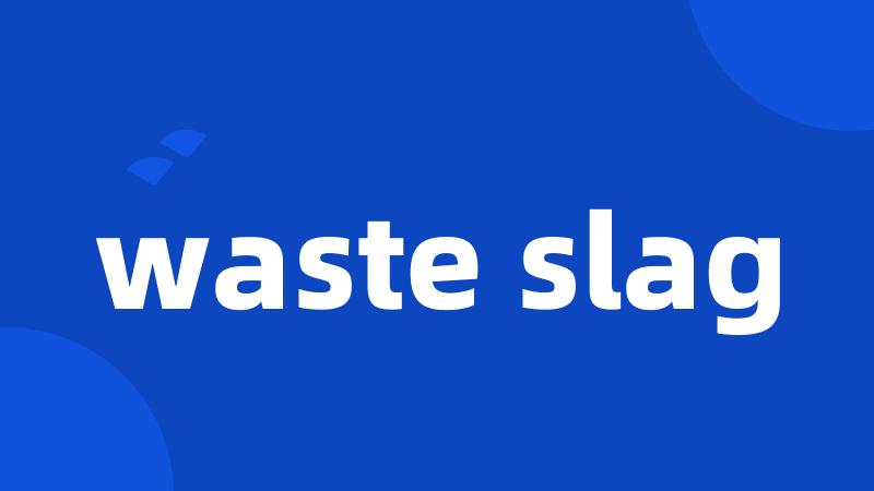 waste slag