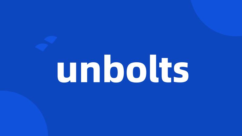 unbolts