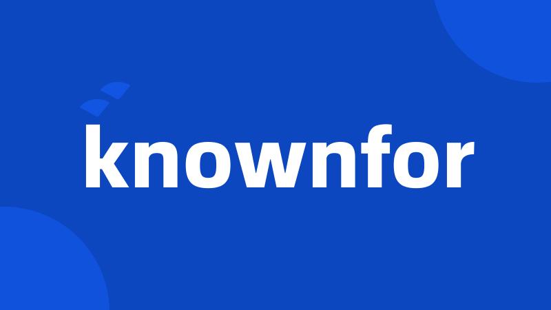 knownfor