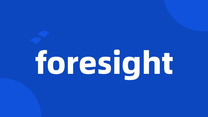 foresight