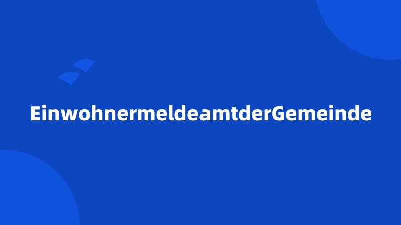 EinwohnermeldeamtderGemeinde