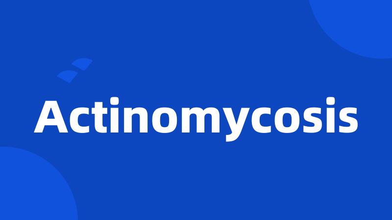 Actinomycosis